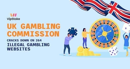 VipStake Reports: UK Gambling Commission Cracks Down On 264 Illegal Gambling Websites VipStake